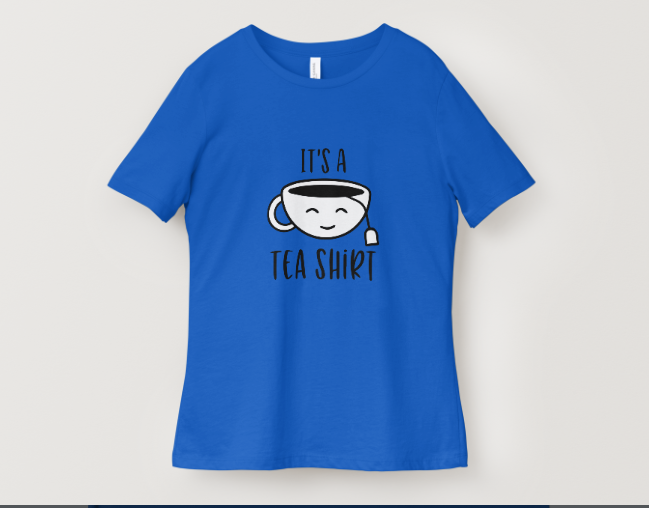 It’s a Tea Shirt